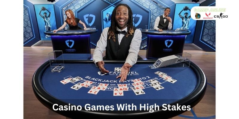 Casino Games With High Stakes